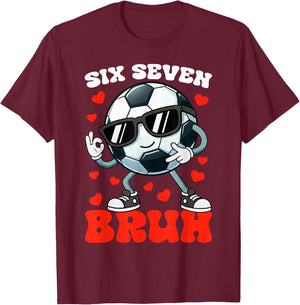 Soccer Valentine Six Seven 6 7 Bruh Funny Boys Kids Meme T-Shirt - T-Shirt | Maroon