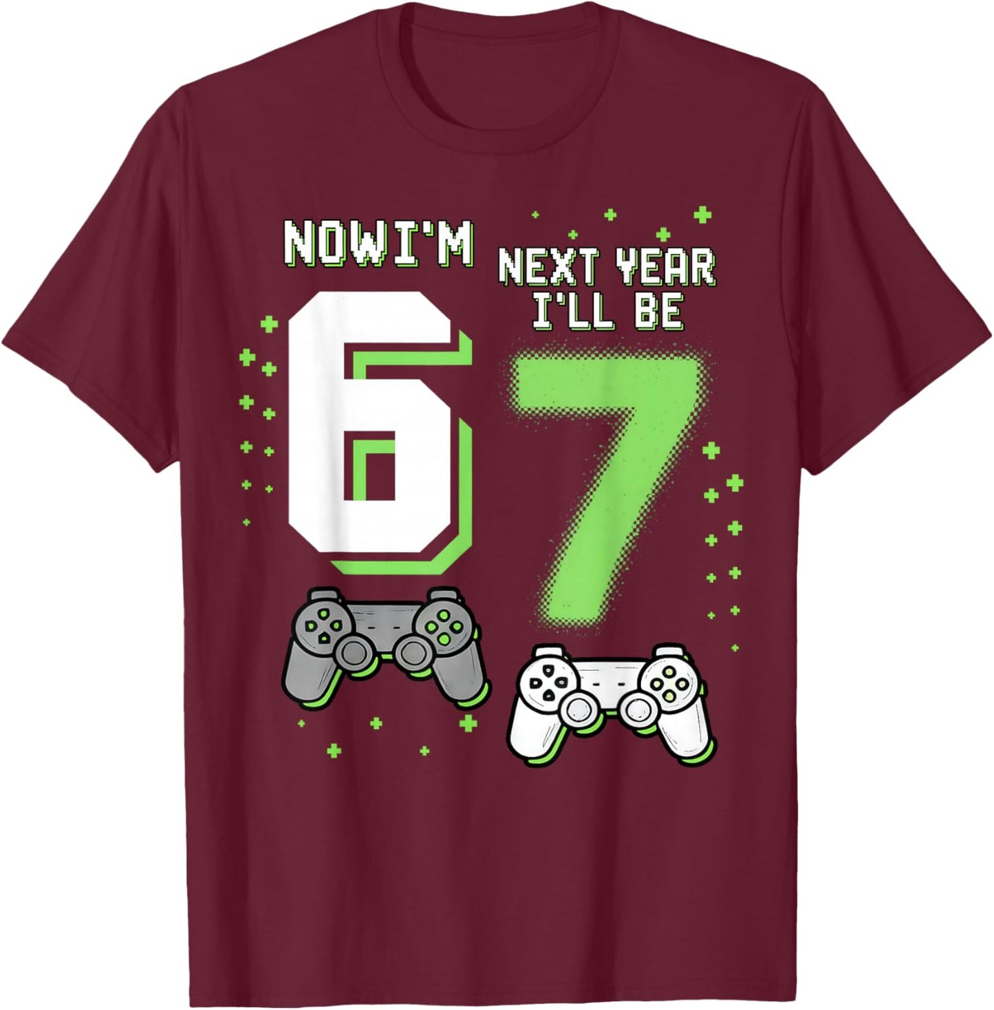 Now I’m 6 Next Year I’ll Be 7 67 Birthday Boy Gifts for Kids T-Shirt - T-Shirt | Maroon