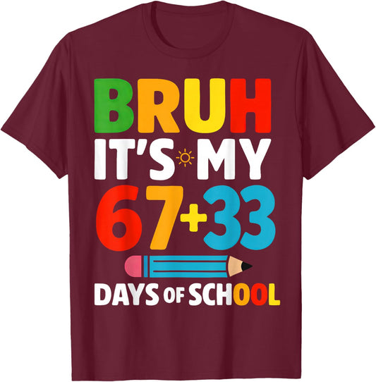 Bruh It's My 67 + 33 Days of School 100 Days of School T-Shirt - T-Shirt | Maroon