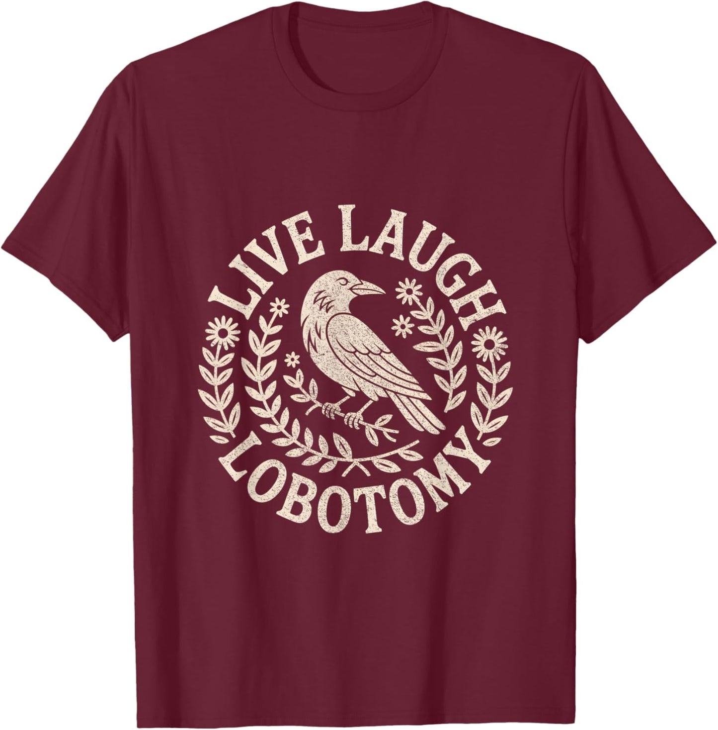 Live Laugh Lobotomy Shirt Weird and Men T-Shirt - T-Shirt | Maroon
