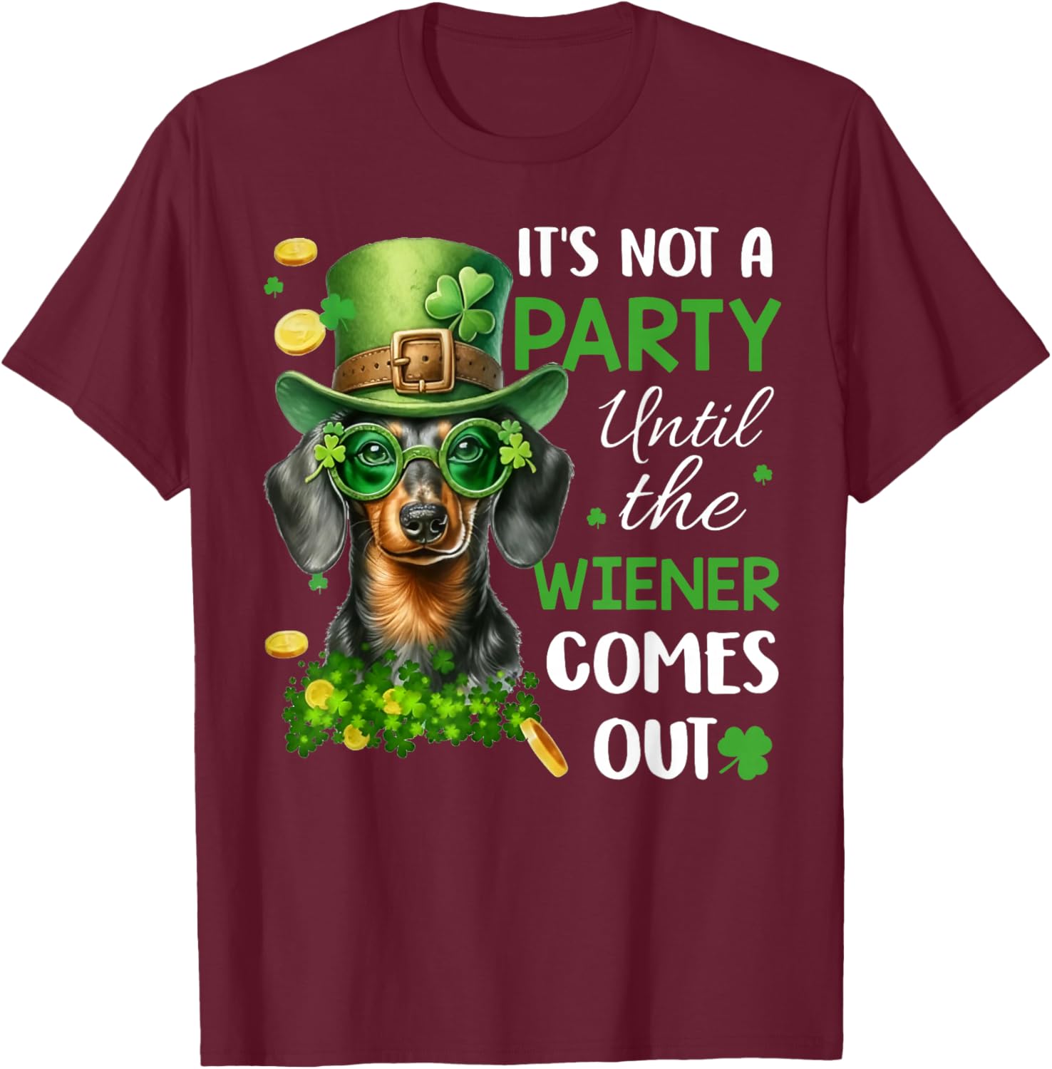 It's Not A Party Until The Wiener Comes Out T-Shirt - T-Shirt | Maroon