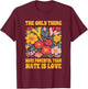 The Only Thing More Powerful Than Hate is Love Floral Retro T-Shirt - T-Shirt | Maroon