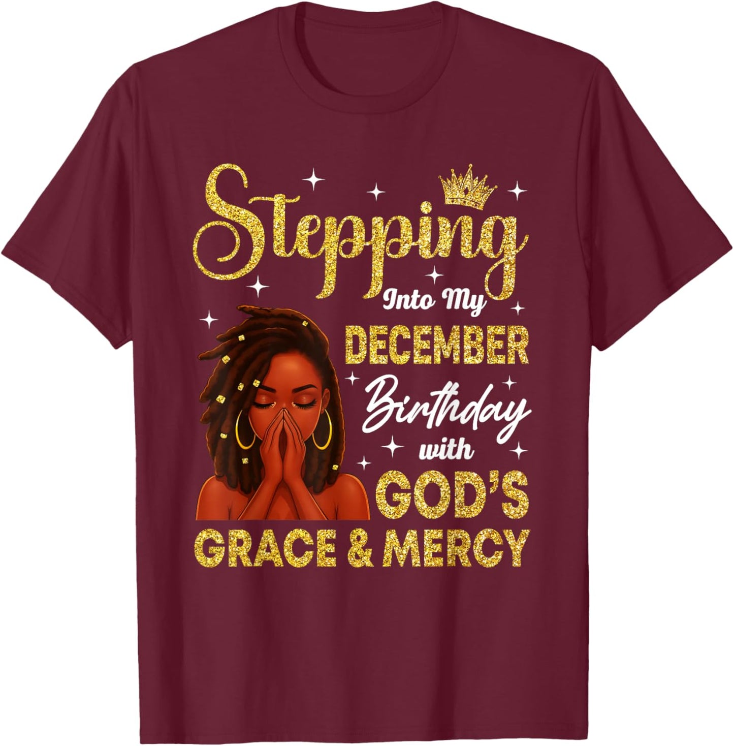 Stepping Into December Birthday Loc'd Black Woman Christian T-Shirt - T-Shirt | Maroon