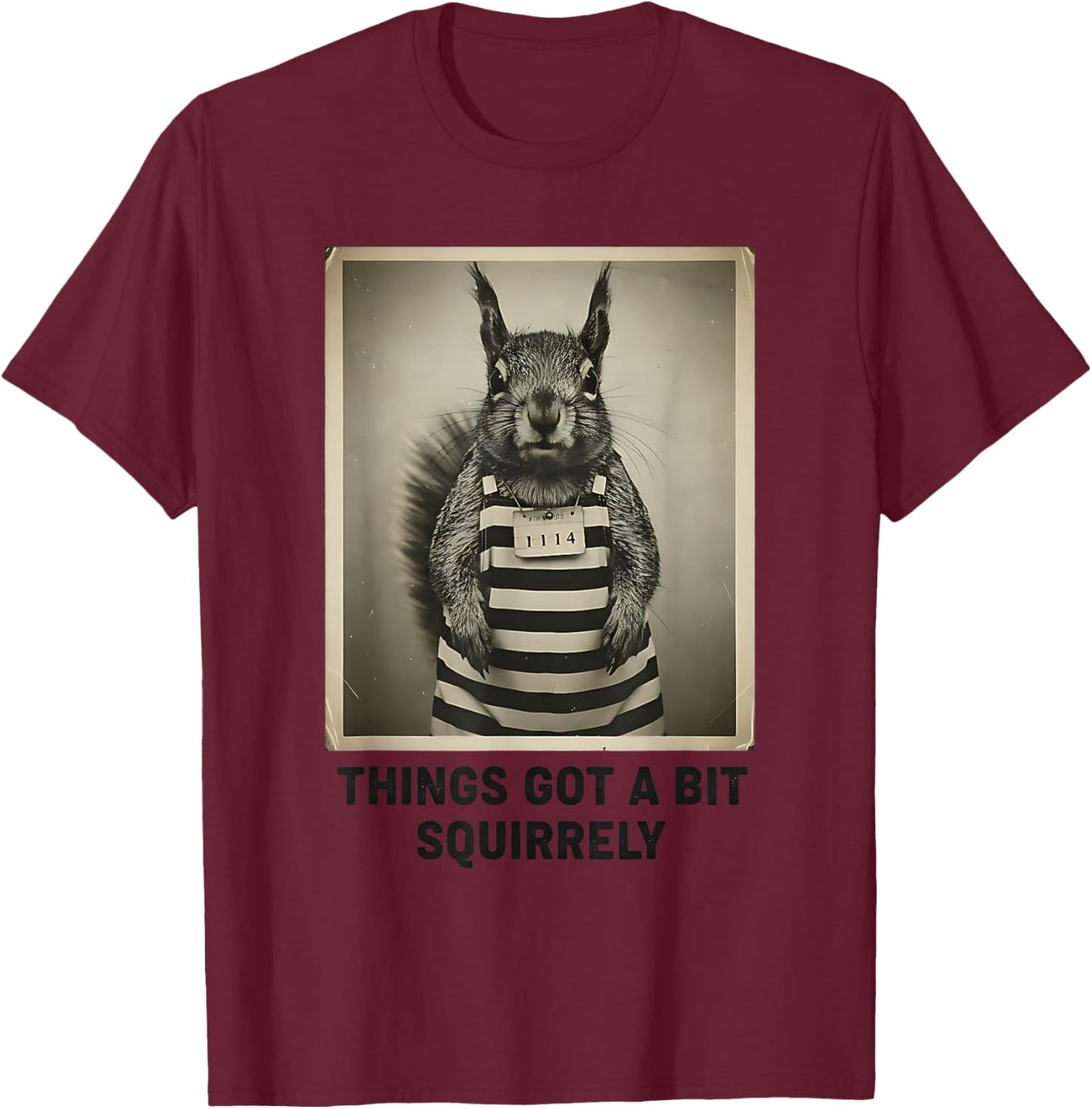 Funny Naughty Squirrel Things Got a Bit Squirrely Pun Humor T-Shirt - T-Shirt | Maroon
