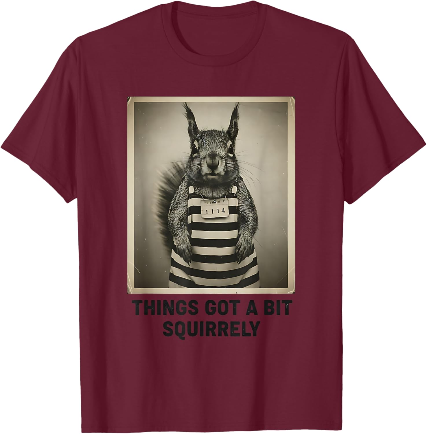 Funny Naughty Squirrel Things Got a Bit Squirrely Pun Humor T-Shirt - T-Shirt | Maroon