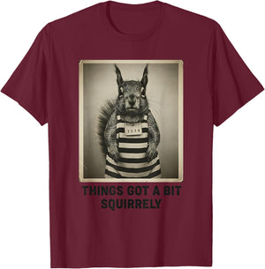 Funny Naughty Squirrel Things Got a Bit Squirrely Pun Humor T-Shirt - T-Shirt | Maroon
