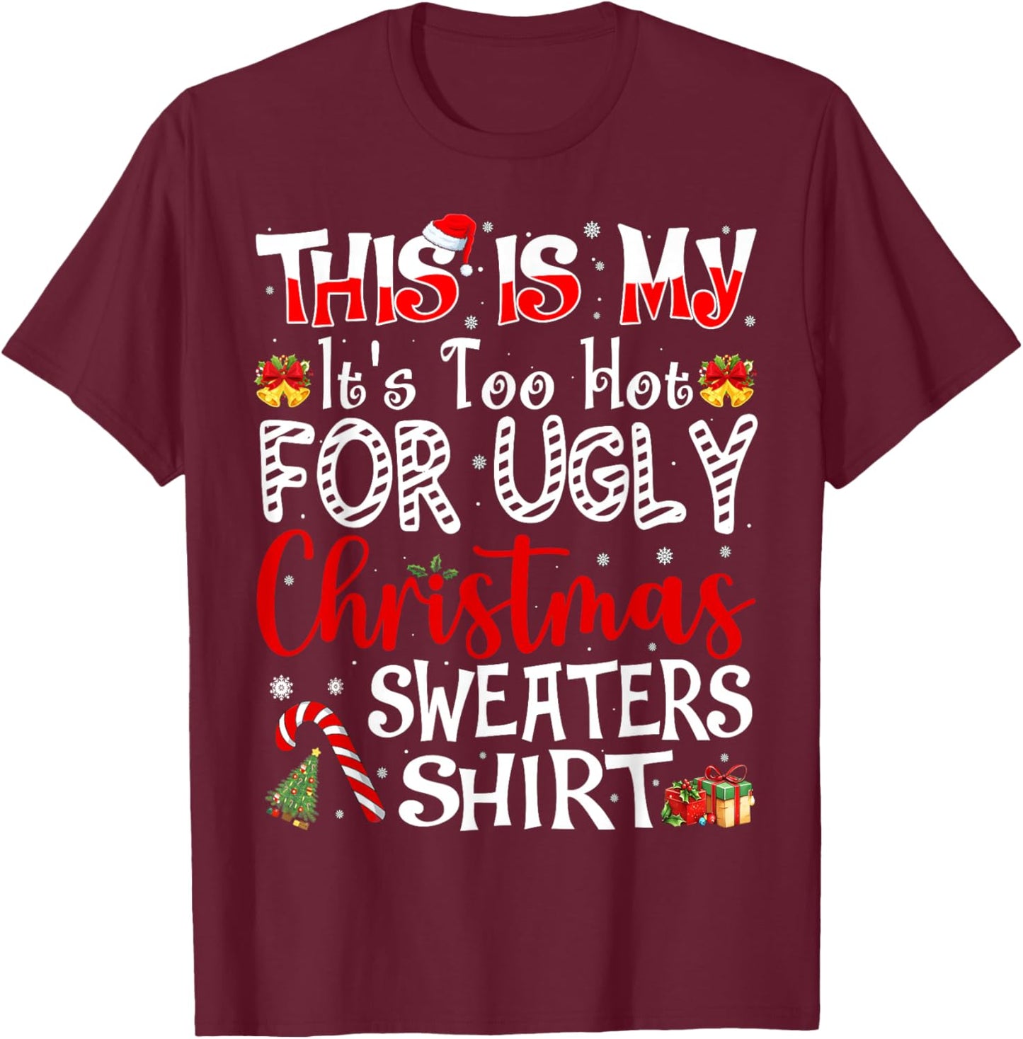 Its Too Hot for Ugly Christmas Sweaters Funny Xmas PJs Men T-Shirt - T-Shirt | Maroon