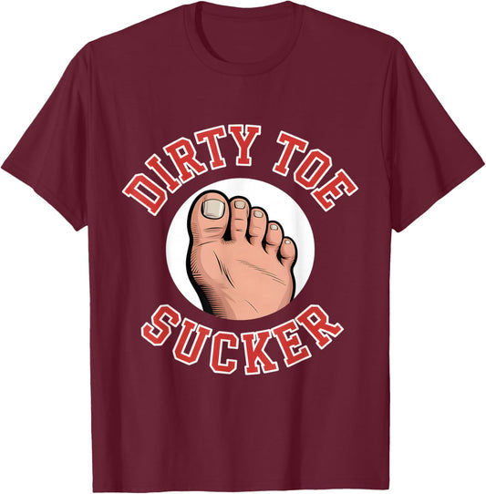 Dirty Toe Sucker Funny Saying Sarcastic Women Men T-Shirt - T-Shirt | Maroon