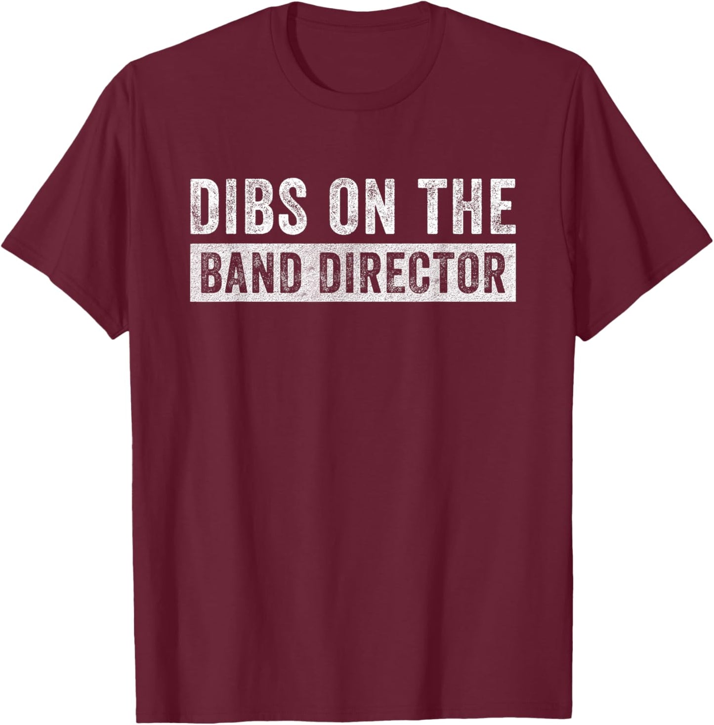Dibs on The Band Director Funny Wife Girlfriend T-Shirt - T-Shirt | Maroon