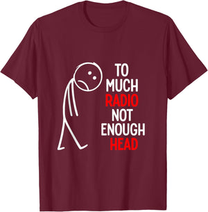 Too Much Radio Not Enough Head Meme T-Shirt - T-Shirt | Maroon