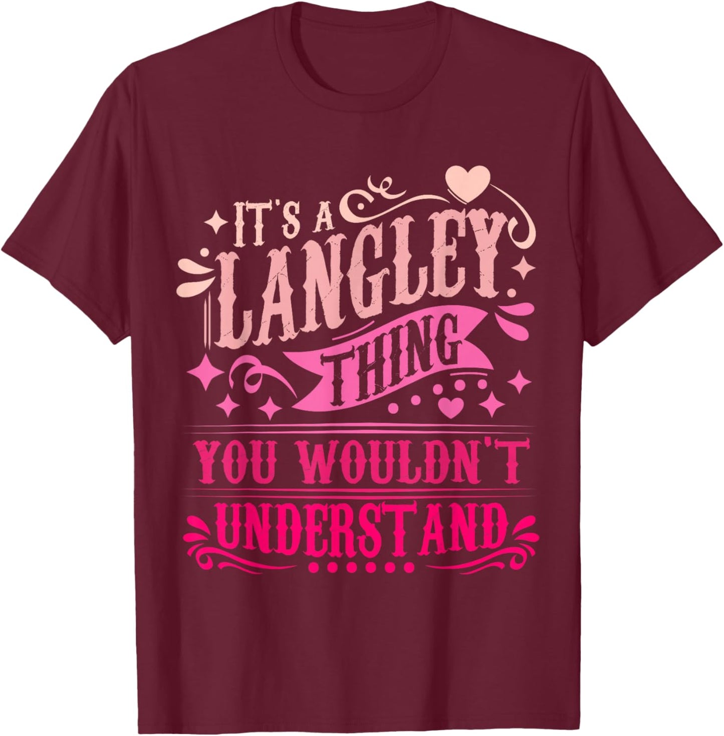 It's A Langley Thing You Wouldn't Understand Langley T-Shirt - T-Shirt | Maroon