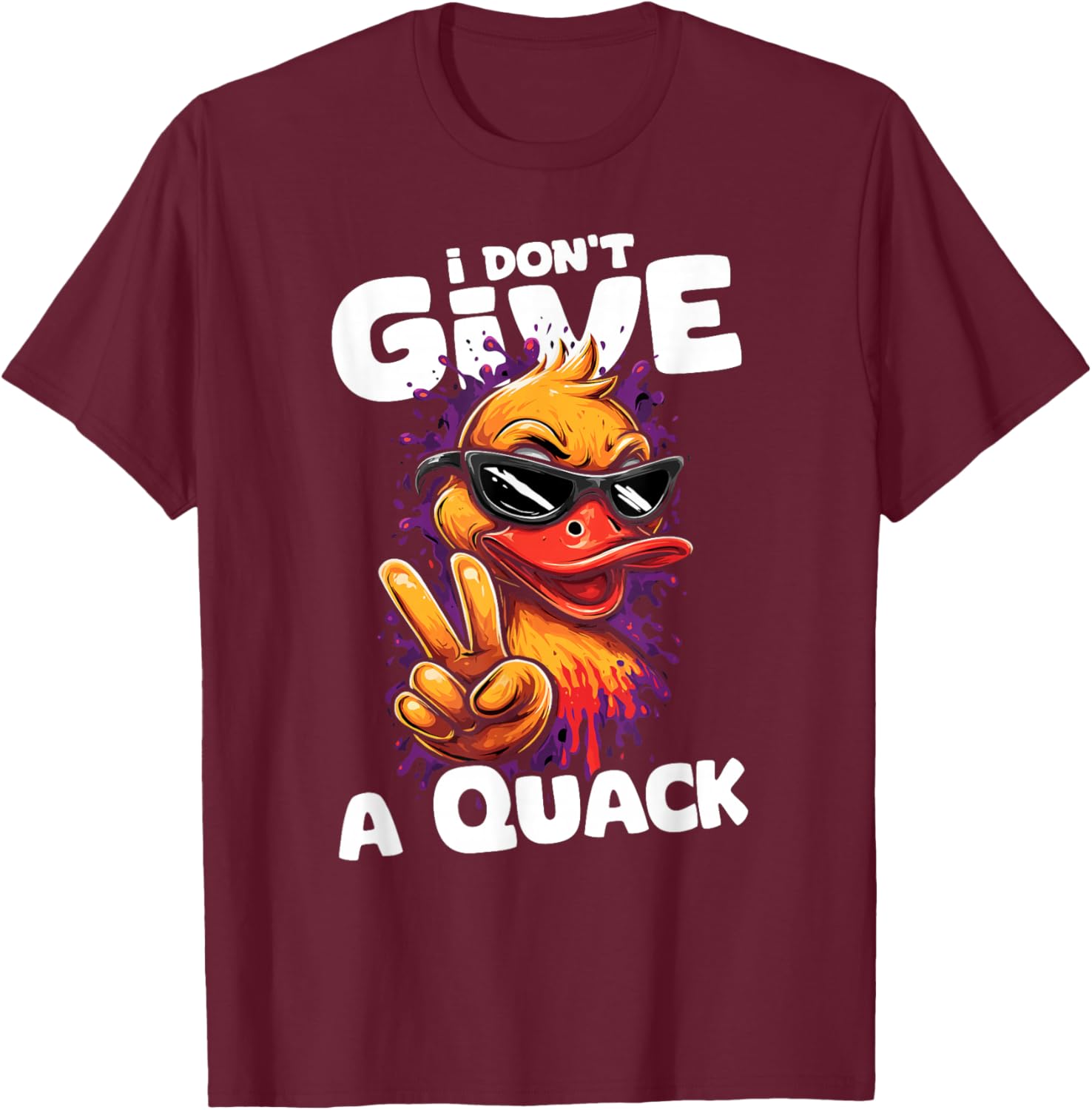 I Don’t Give A Duck Quack | Sarcastic Humor Funny Duckies T-Shirt - T-Shirt | Maroon