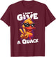 I Don’t Give A Duck Quack | Sarcastic Humor Funny Duckies T-Shirt - T-Shirt | Maroon