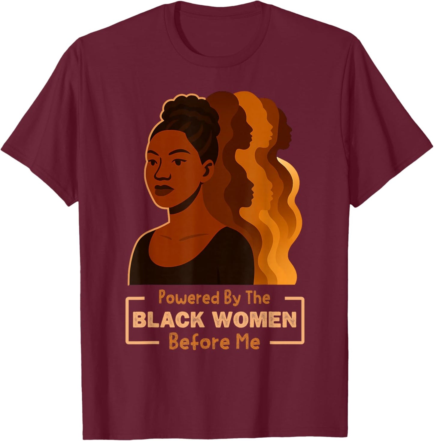 Powered by The Black Women Before Me Black History Month T-Shirt - T-Shirt | Maroon