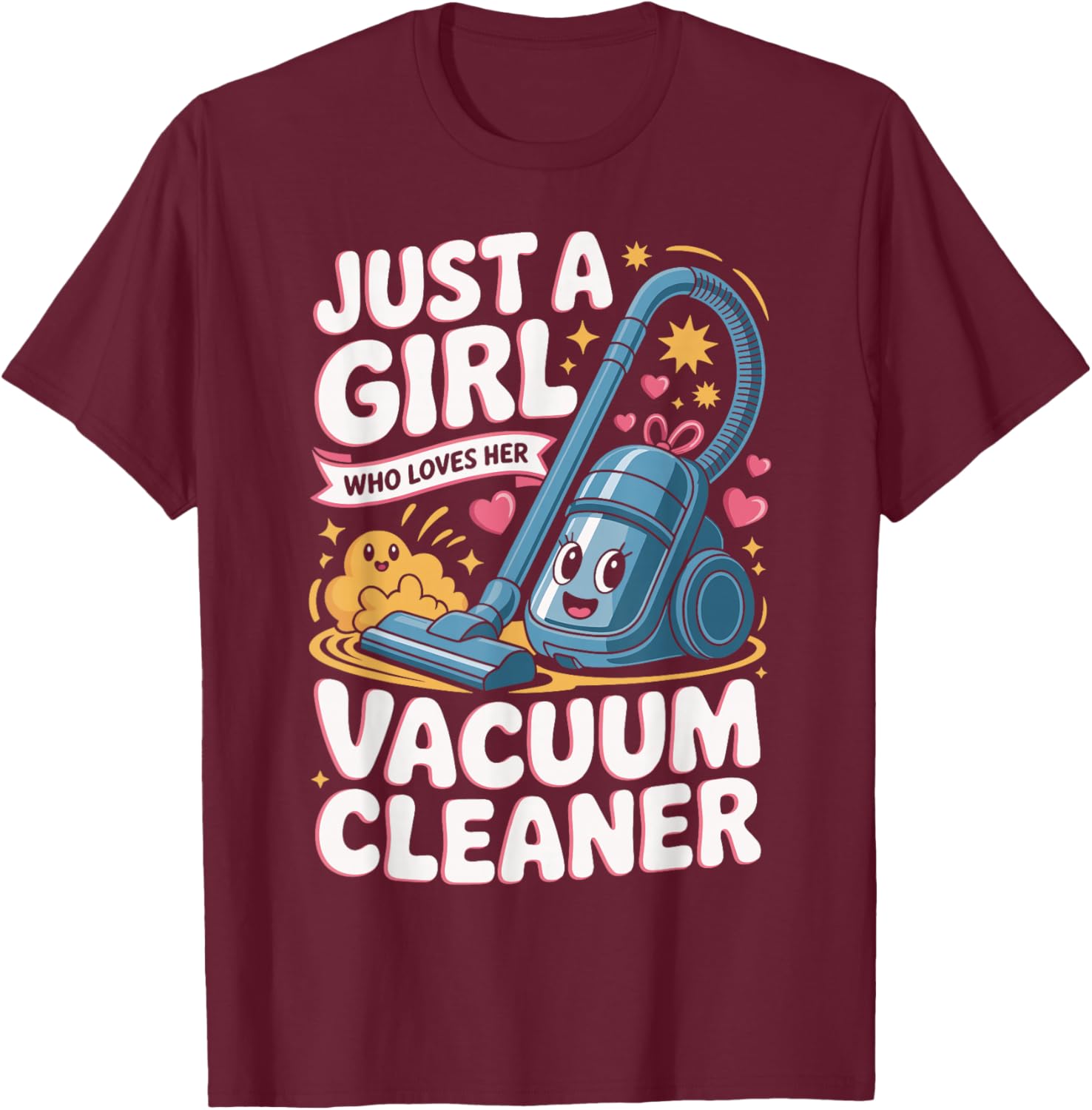 Just A Girl Who Loves Her Vacuum Cleaner Cute Cleaning T-Shirt - T-Shirt | Maroon