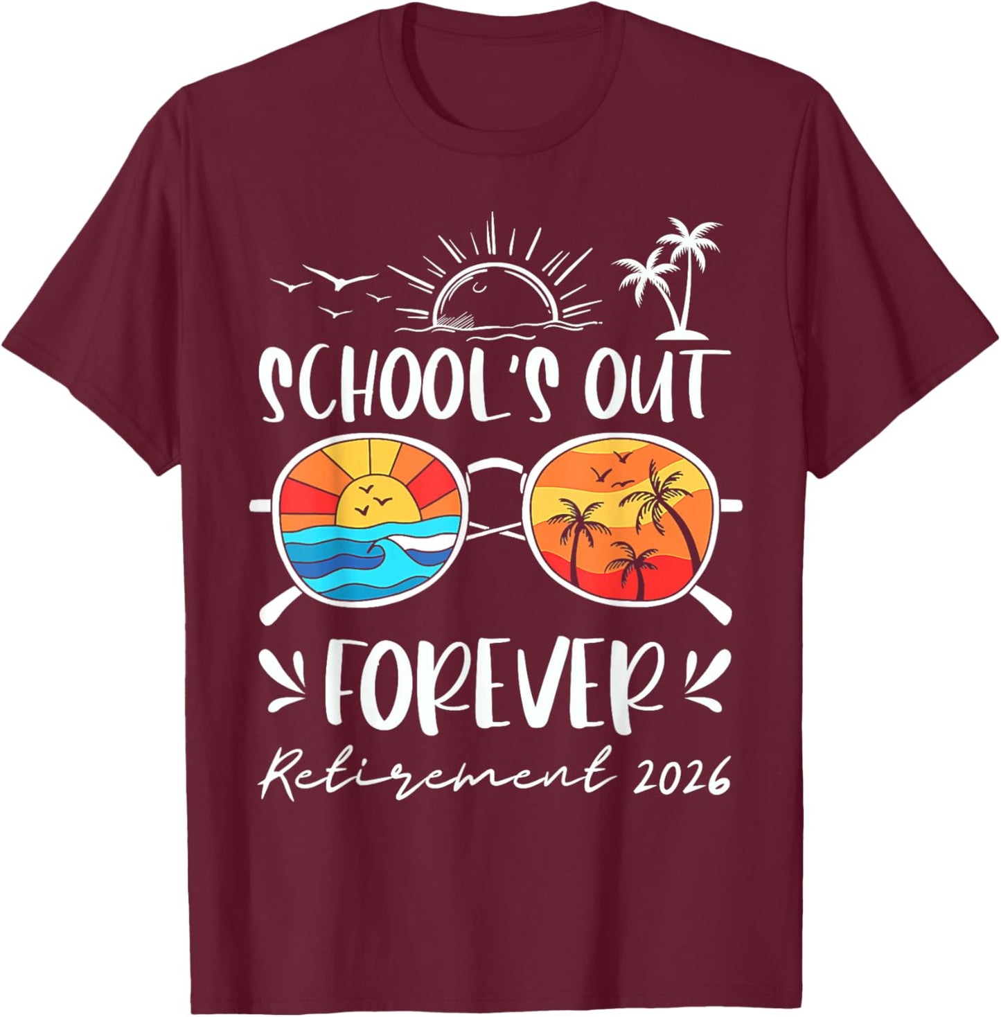 Schools Out Forever Retired 2026 Funny Teacher Retirement T-Shirt - T-Shirt | Maroon