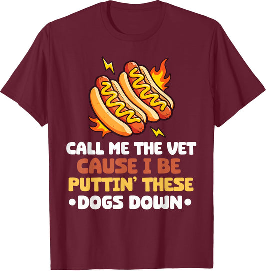 Call Me The Vet Cause I Be Puttin' These Dogs Down Hot Dog T-Shirt - T-Shirt | Maroon
