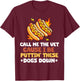 Call Me The Vet Cause I Be Puttin' These Dogs Down Hot Dog T-Shirt - T-Shirt | Maroon