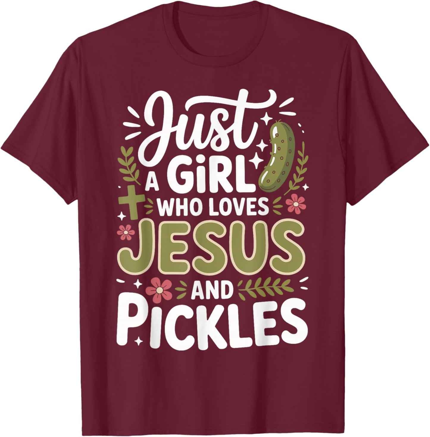 Just A Girl Who Loves Jesus and Pickles T-Shirt - T-Shirt | Maroon