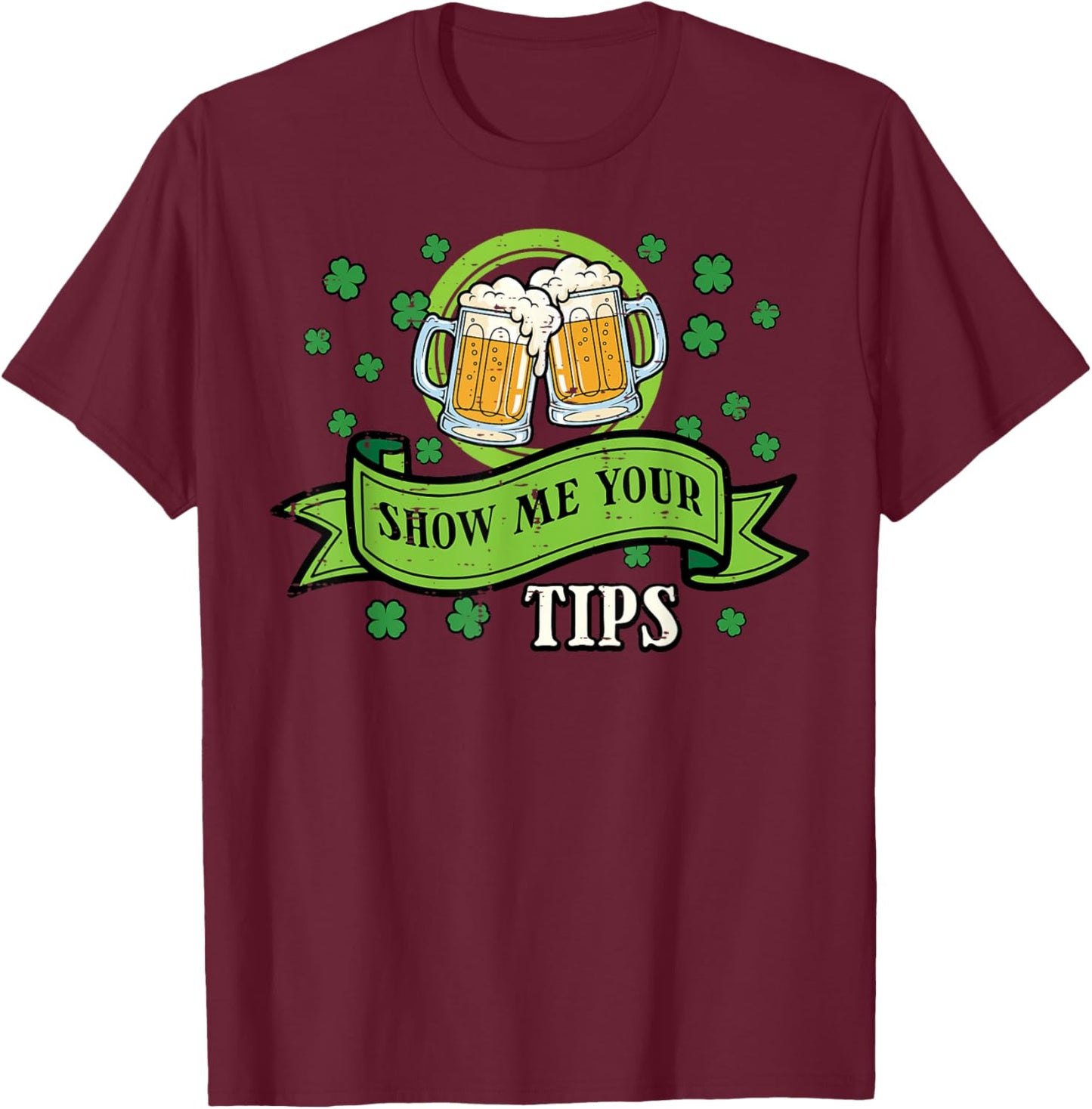 St Patricks Day Waiter Show Me Your Tips Saint Paddys Men T-Shirt - T-Shirt | Maroon