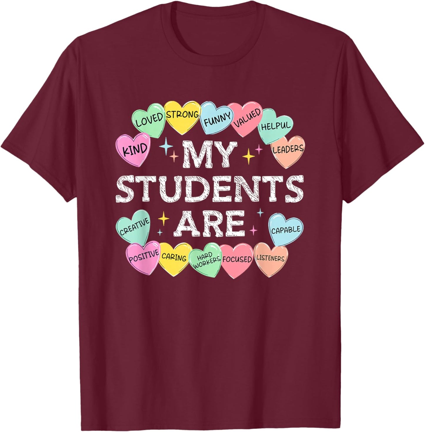 My Students are Candy-Hearts Valentines Teacher Positivity T-Shirt - T-Shirt | Maroon