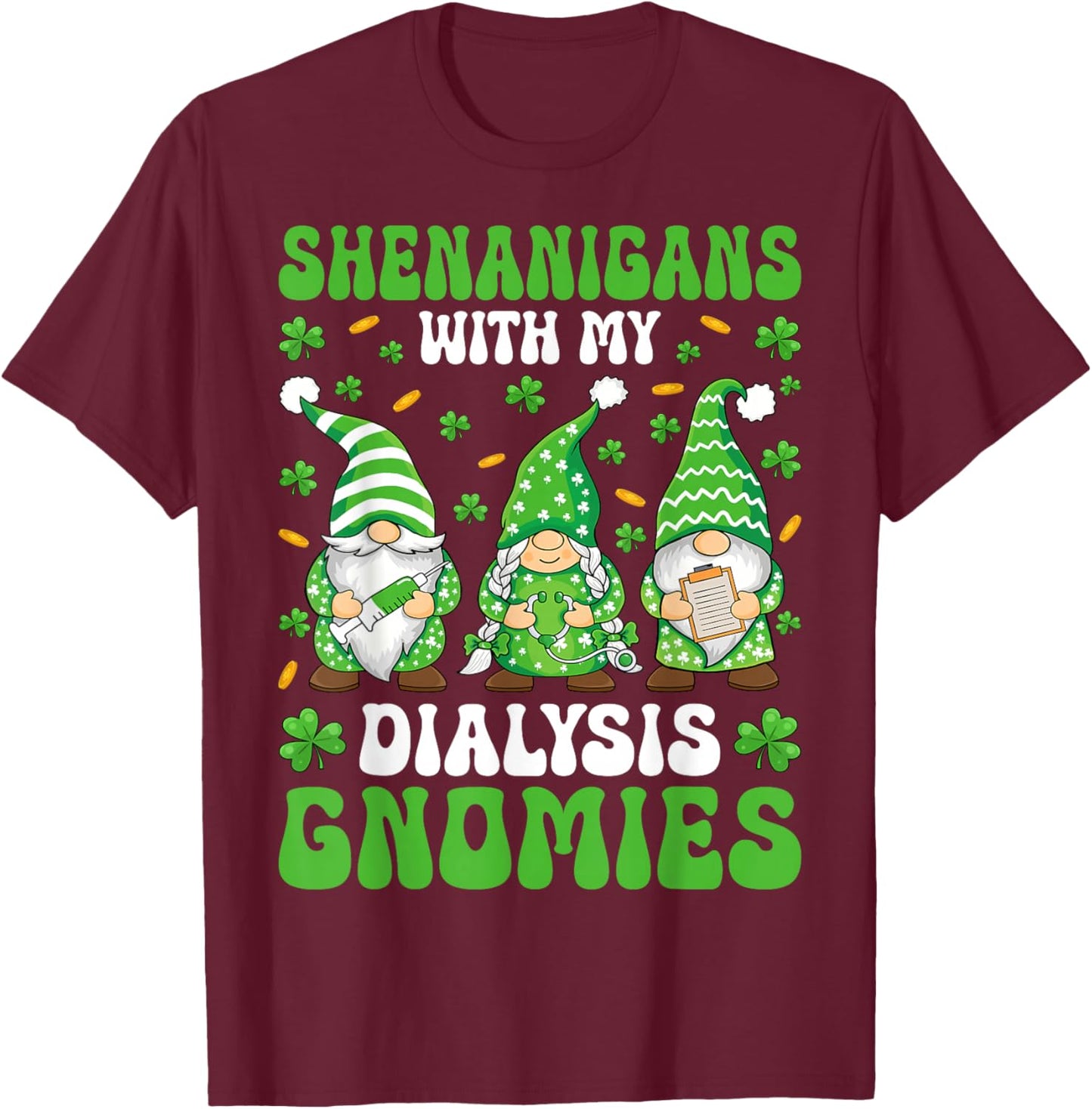 Shenanigans with My Dialysis Gnomies - St Patricks Day T-Shirt - T-Shirt | Maroon