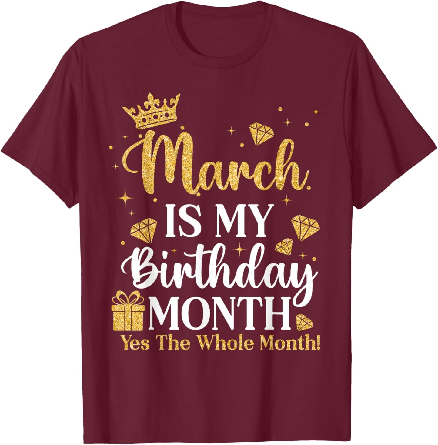 March is My Birthday Yes The Whole Month March Queens Bday T-Shirt - T-Shirt | Maroon