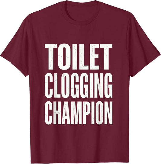 Funny Humor Bathroom Joke Toilet Clogging Champion T-Shirt - T-Shirt | Maroon
