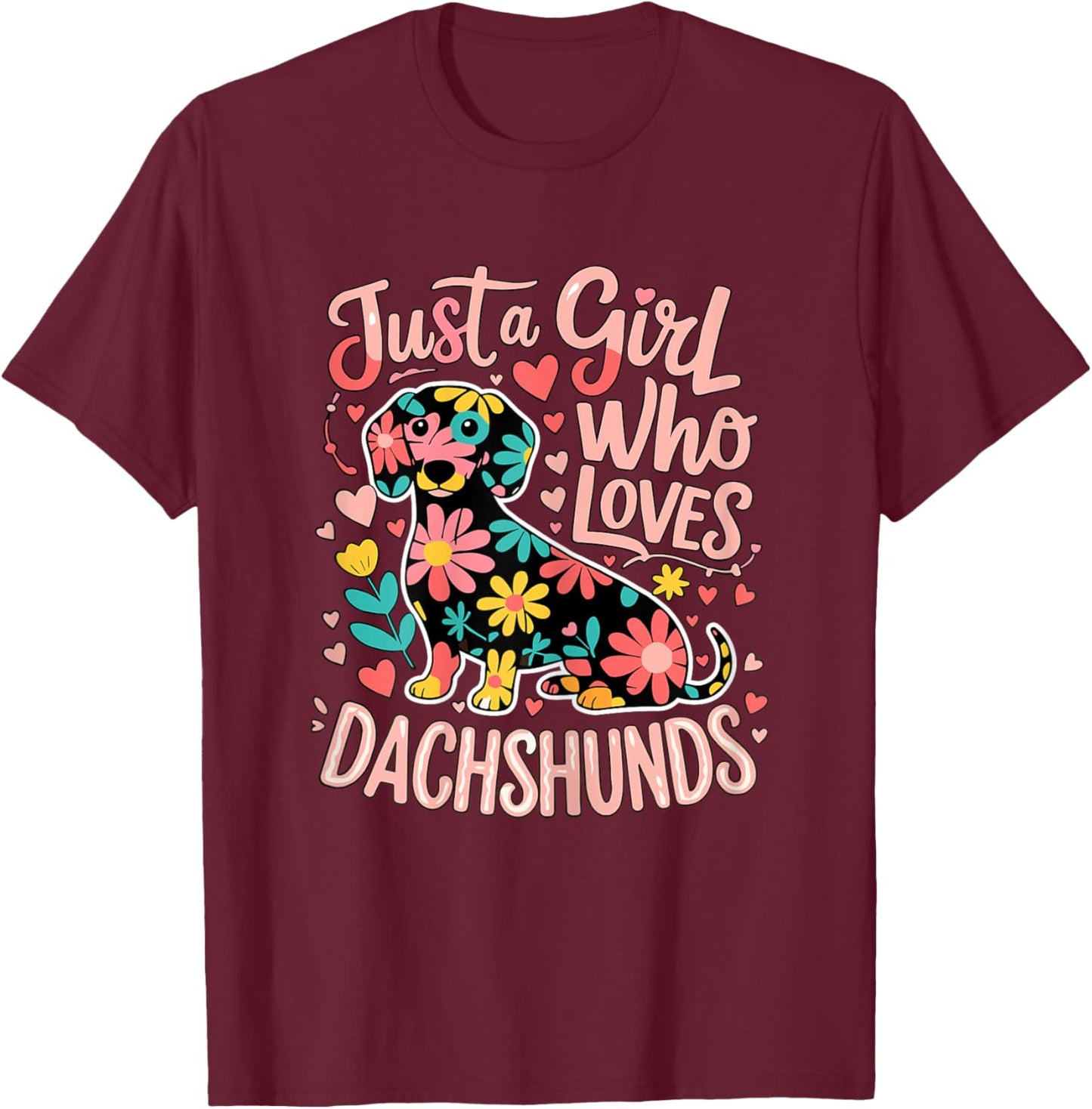 Dachshund Just A Girl Who Loves Dachshunds T-Shirt - T-Shirt | Maroon
