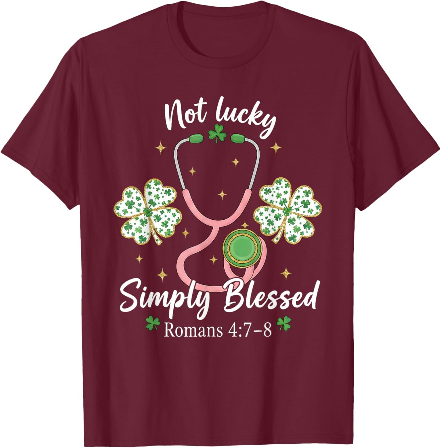 Not Lucky Simply Blessed Romans 4:7-8 Christian Nurse T-Shirt - T-Shirt | Maroon