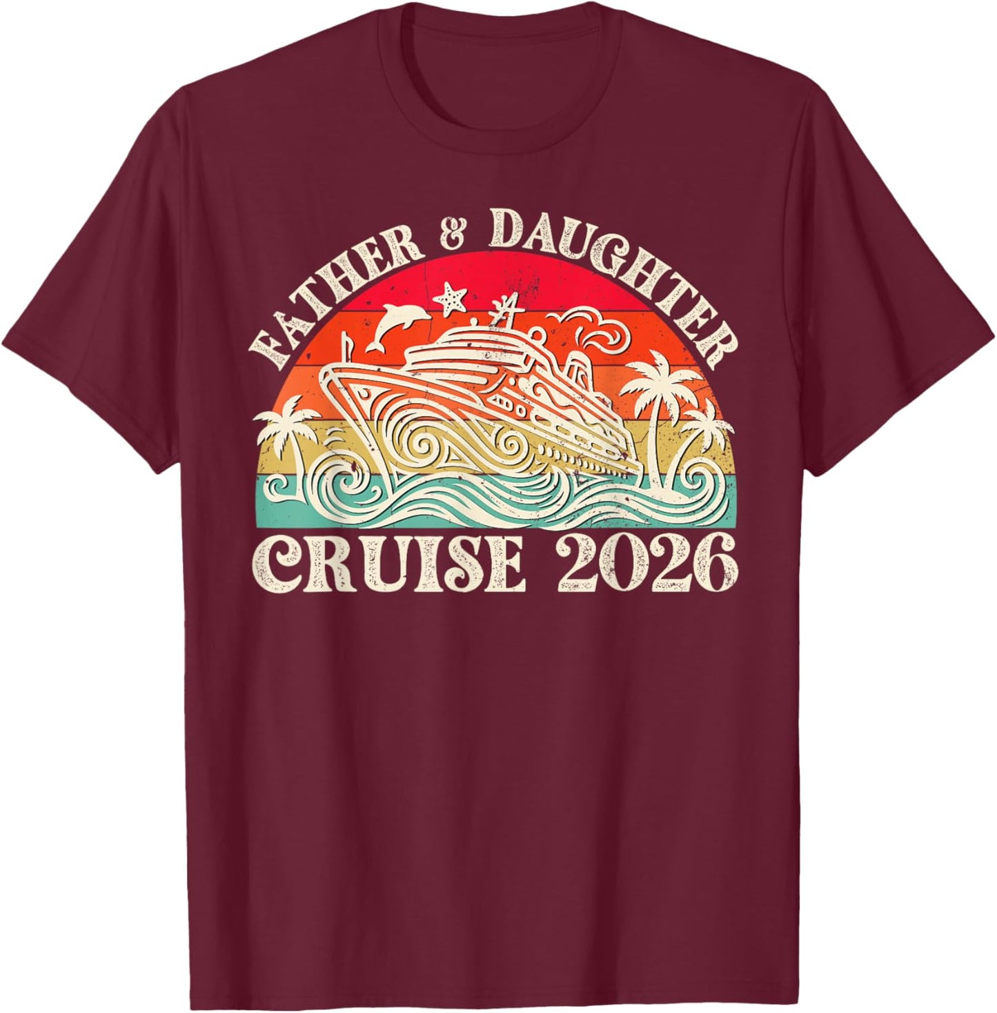 Father Daughter Cruise 2026 Vacation Matching Family Trip T-Shirt - T-Shirt | Maroon