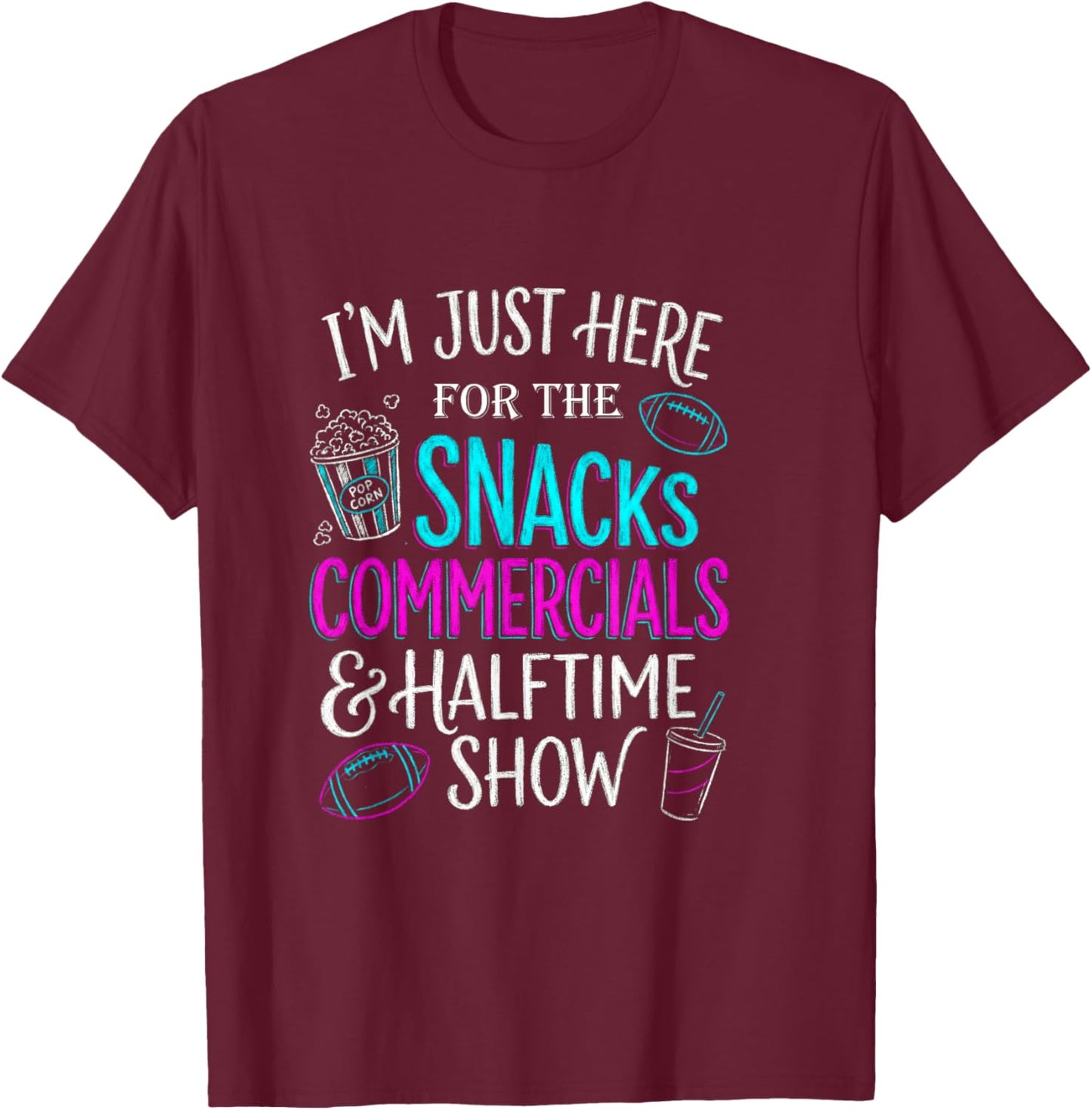 I'm Just Here for The Snacks Commercials Halftime Show T-Shirt - T-Shirt | Maroon