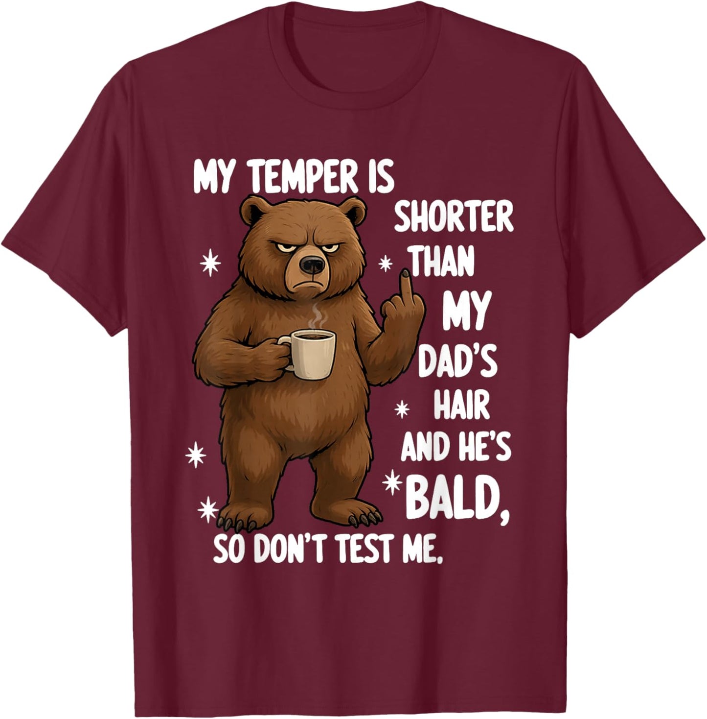 My Temper is Shorter Than My Dad's Hair and He's Bald So T-Shirt - T-Shirt | Maroon