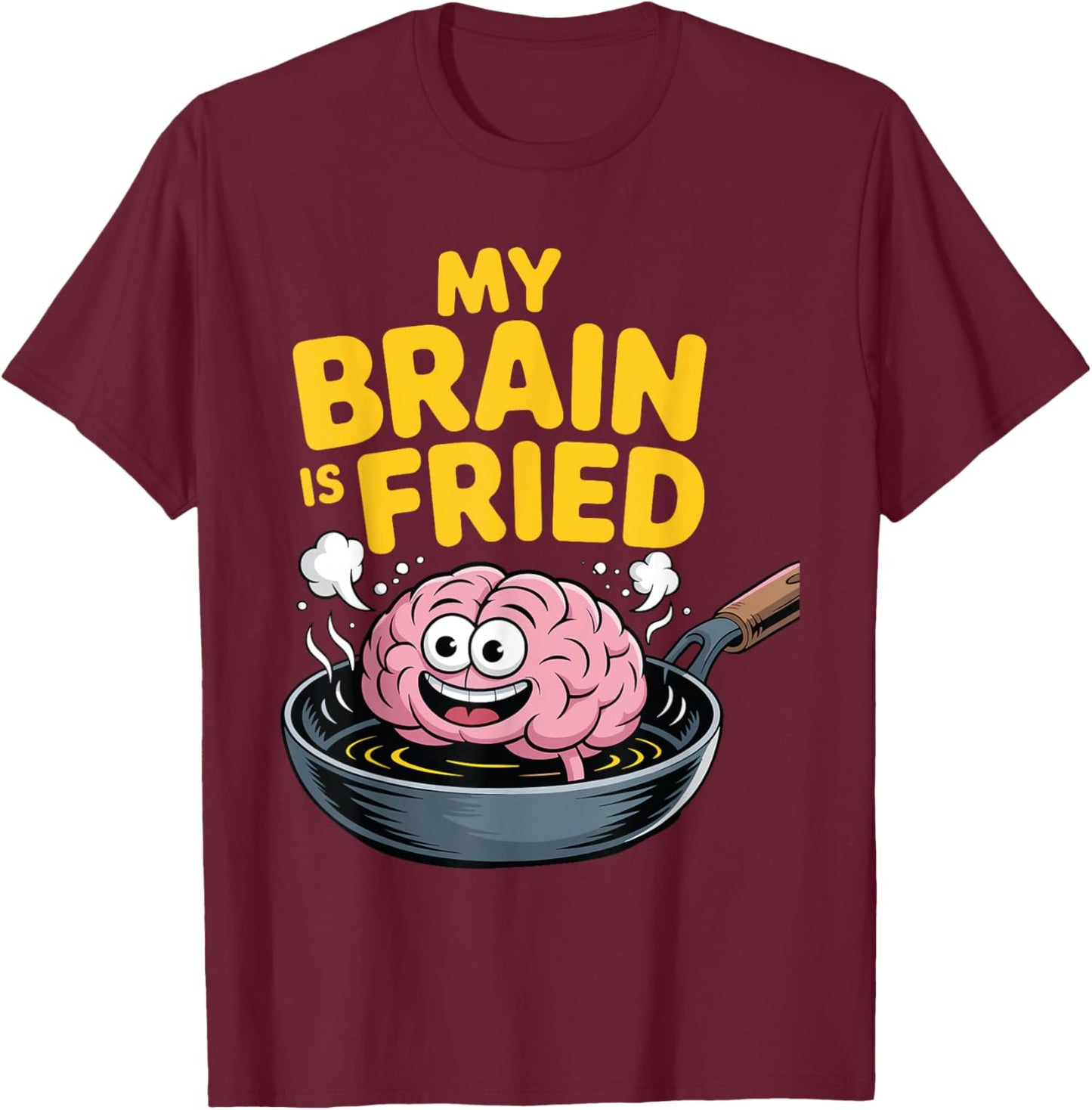 My Brain is Fried Relatable Meme Burnout T-Shirt - T-Shirt | Maroon