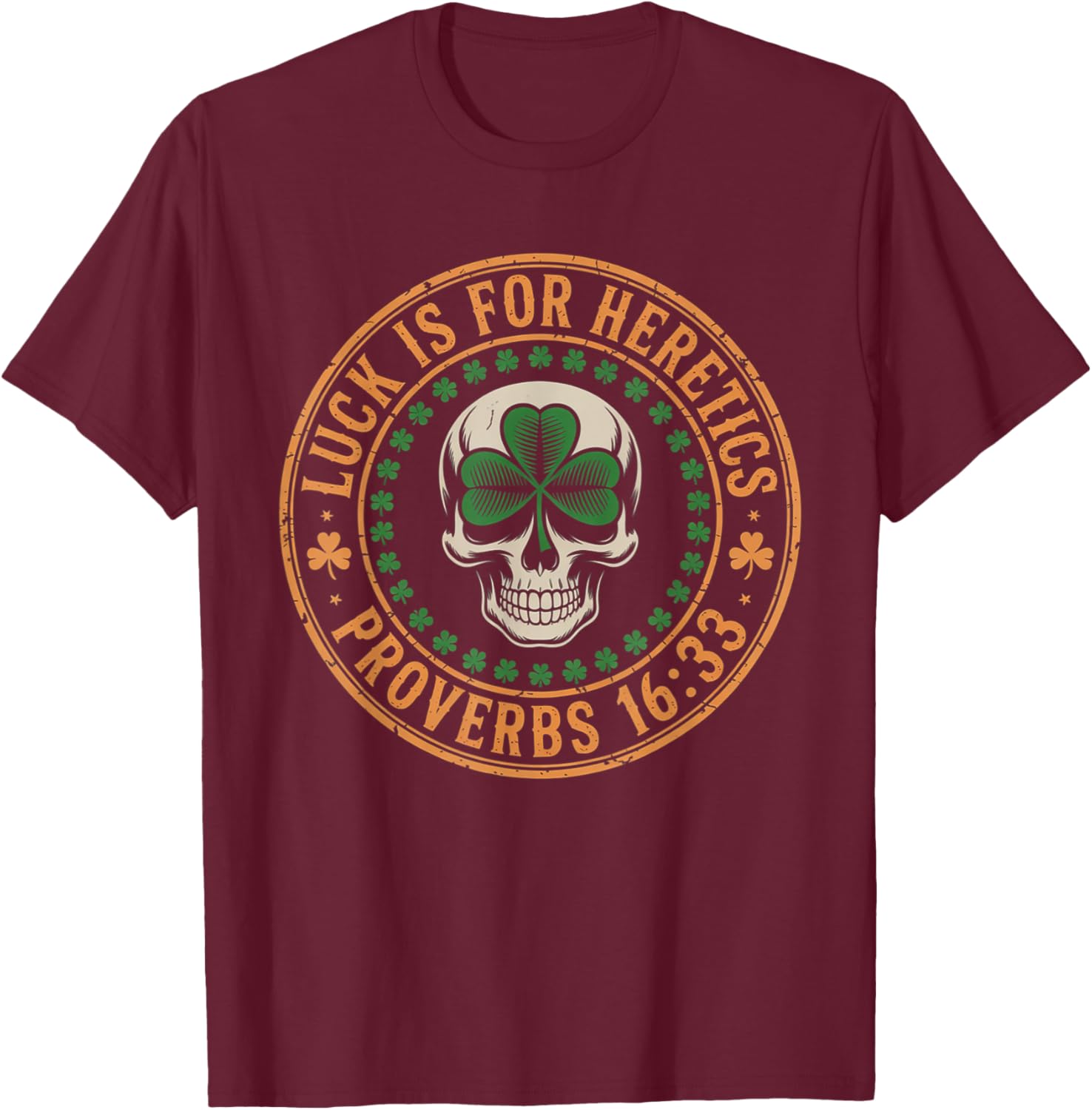 Lucky is for Heretics Proverbs 16:33 St Patricks Day Skull T-Shirt - T-Shirt | Maroon