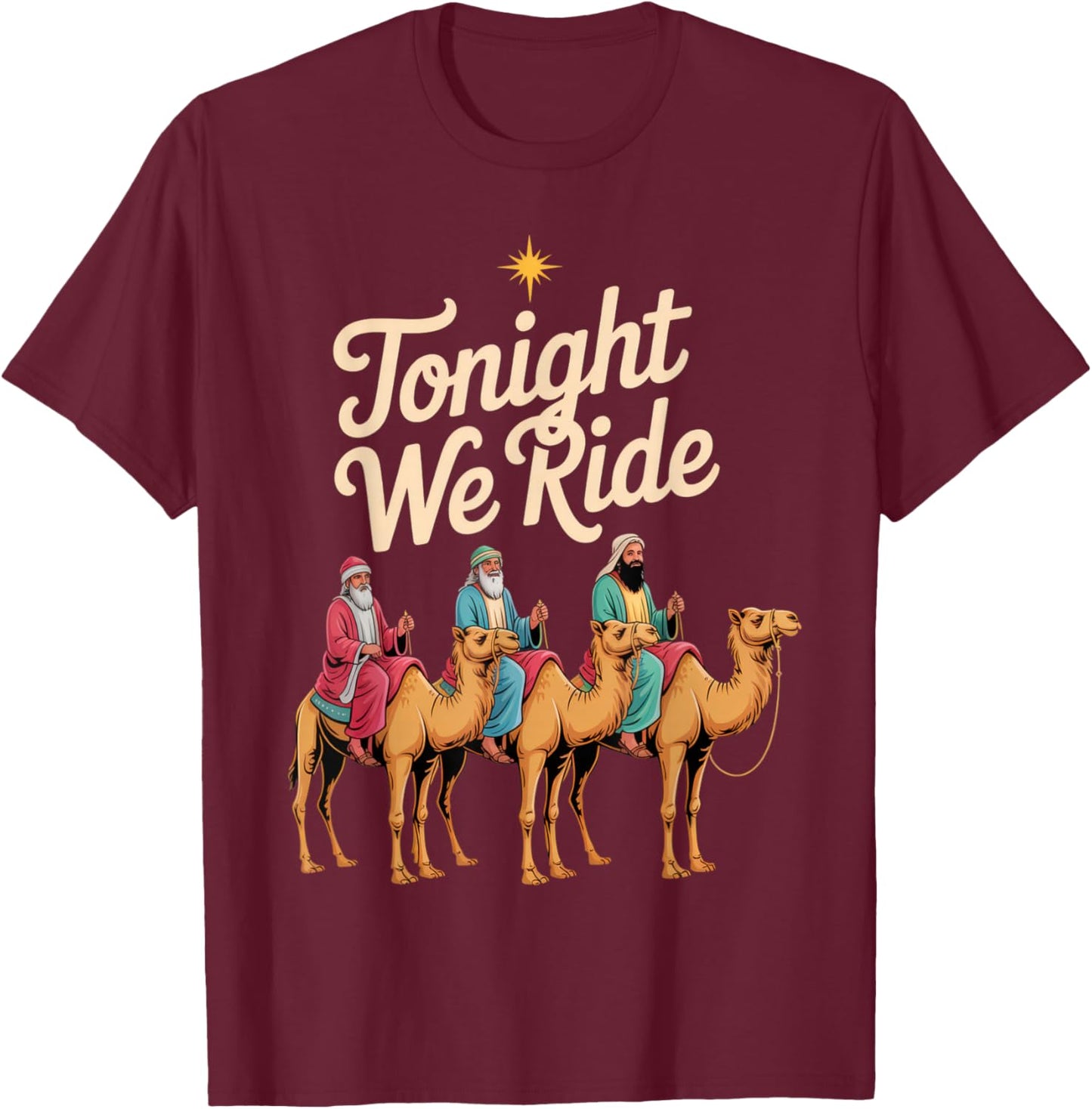 Tonight We Ride Three Kings Humor Festive Holiday Spirit T-Shirt - T-Shirt | Maroon