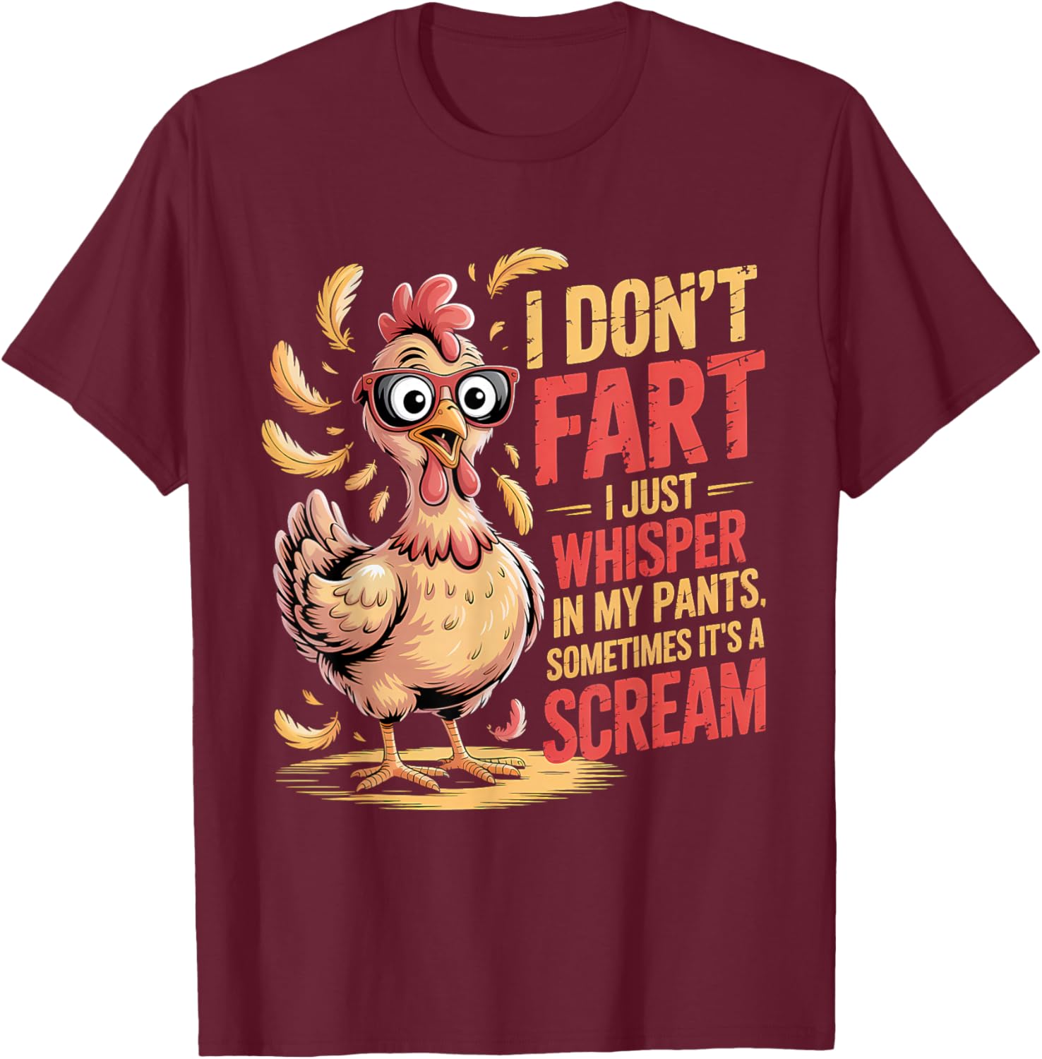 I Don't Fart I Just Whisper in My Pants Funny Chicken Humor T-Shirt - T-Shirt | Maroon