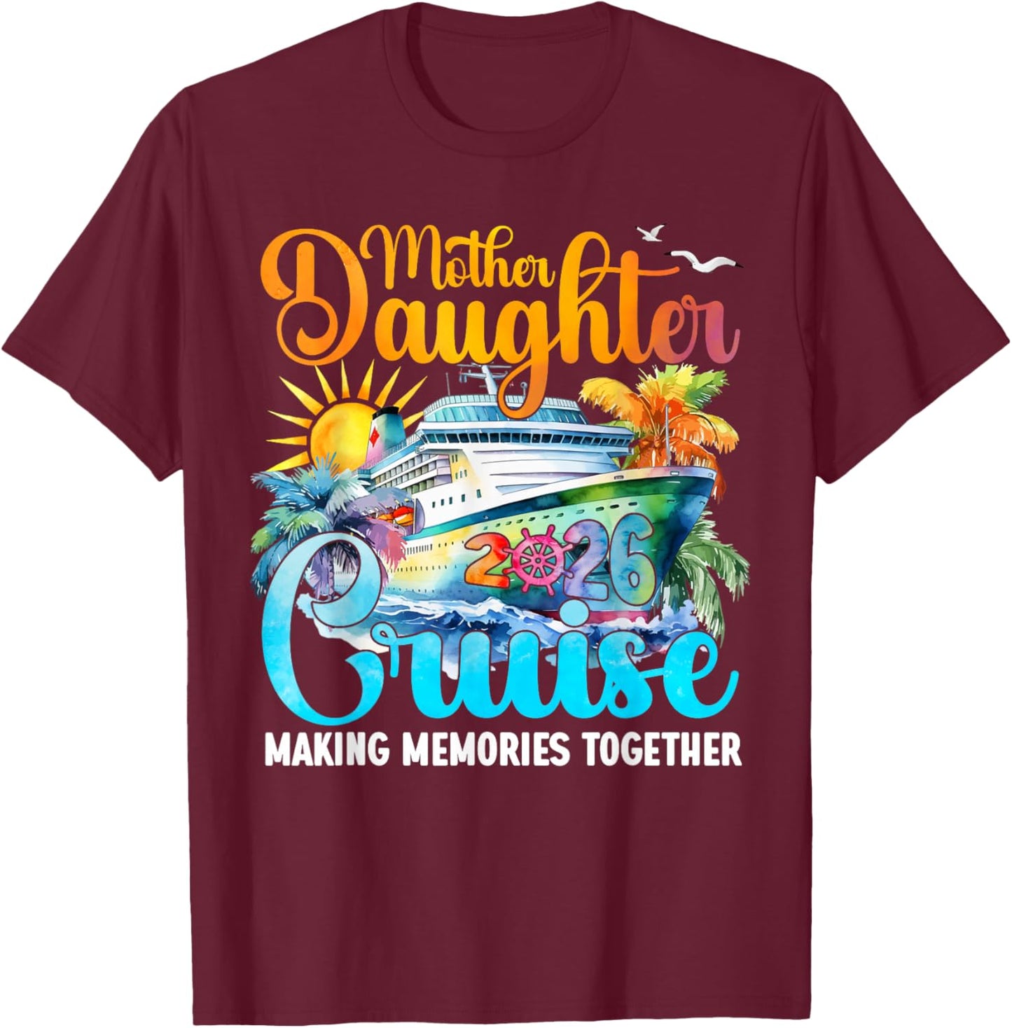 Cruise Mother Daughter Trip 2026 Funny Mom Daughter Vacation T-Shirt - T-Shirt | Maroon