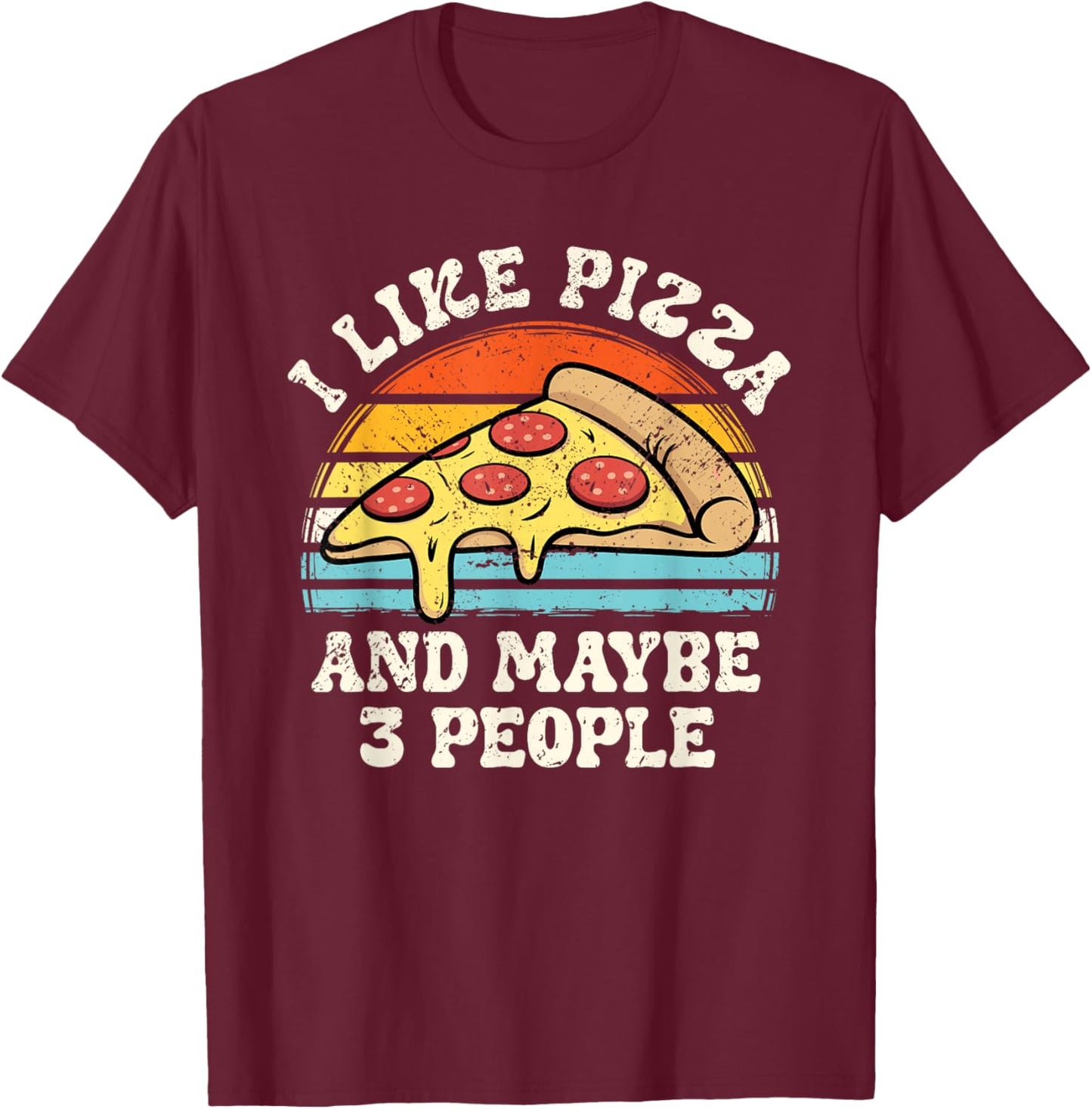I Like Pizza and Maybe 3 People Funny Introvert Foodie T-Shirt - T-Shirt | Maroon