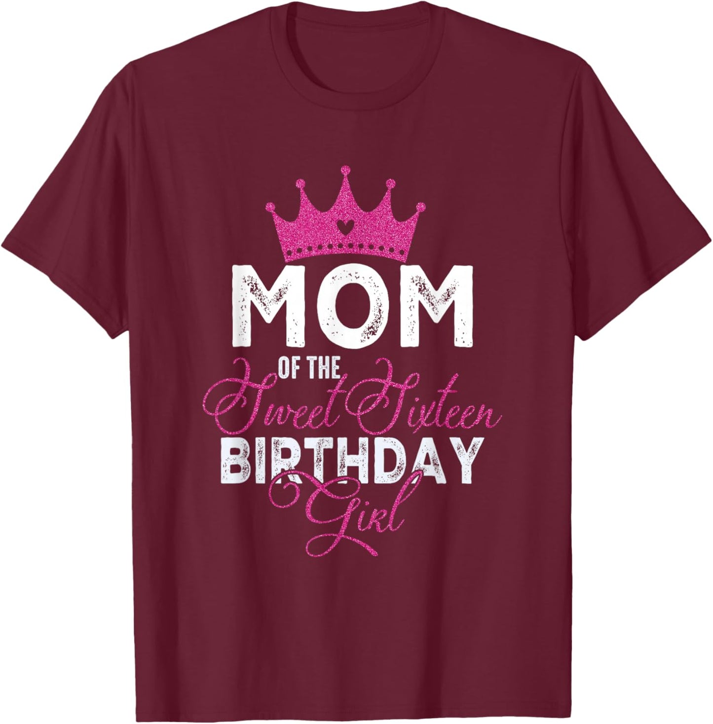 Mom of The Sweet Sixteen Bday Girl 16th Pink Crown T-Shirt - T-Shirt | Maroon