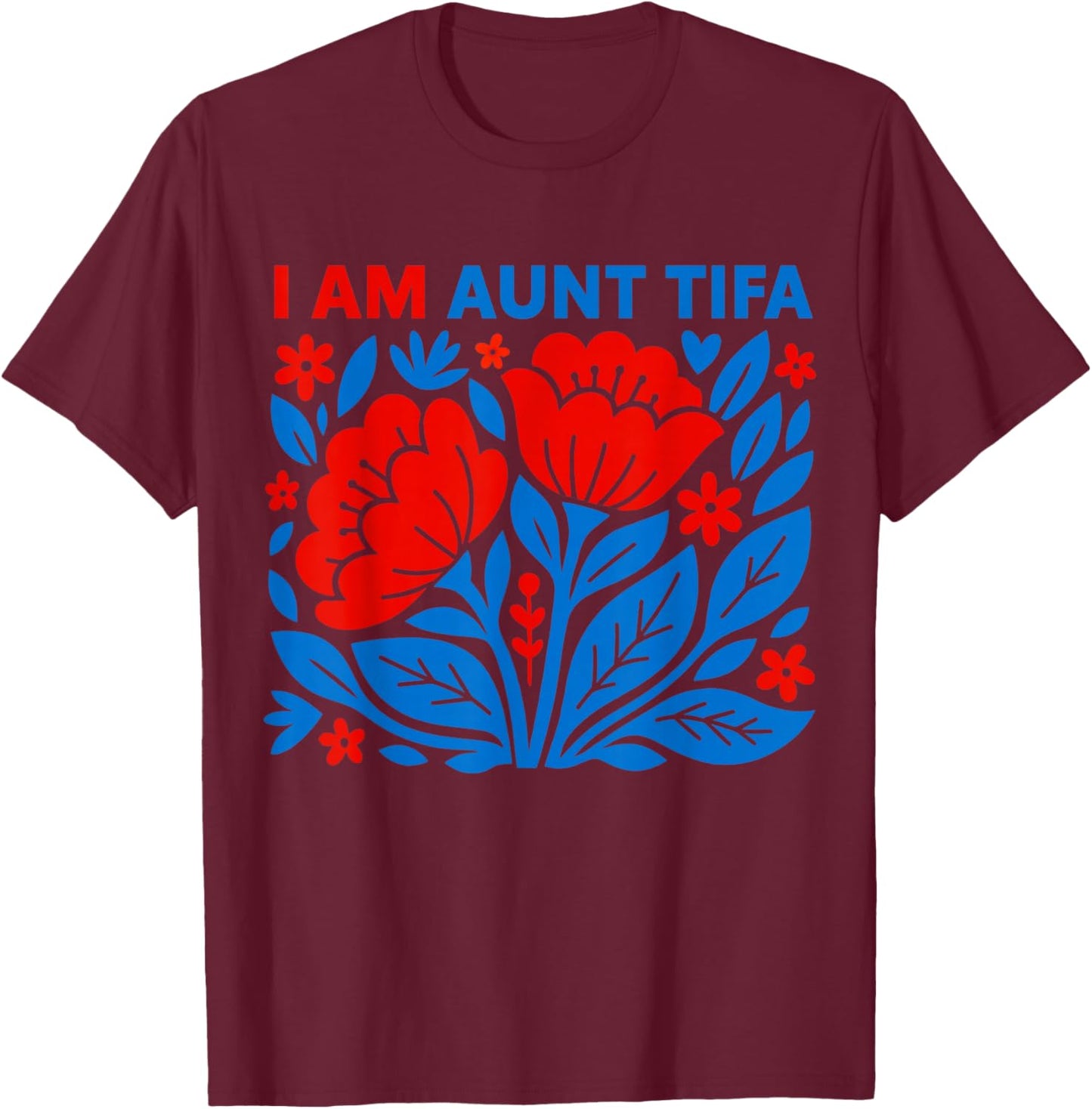 I Am Aunt Tifa Floral Funny Design T-Shirt - T-Shirt | Maroon