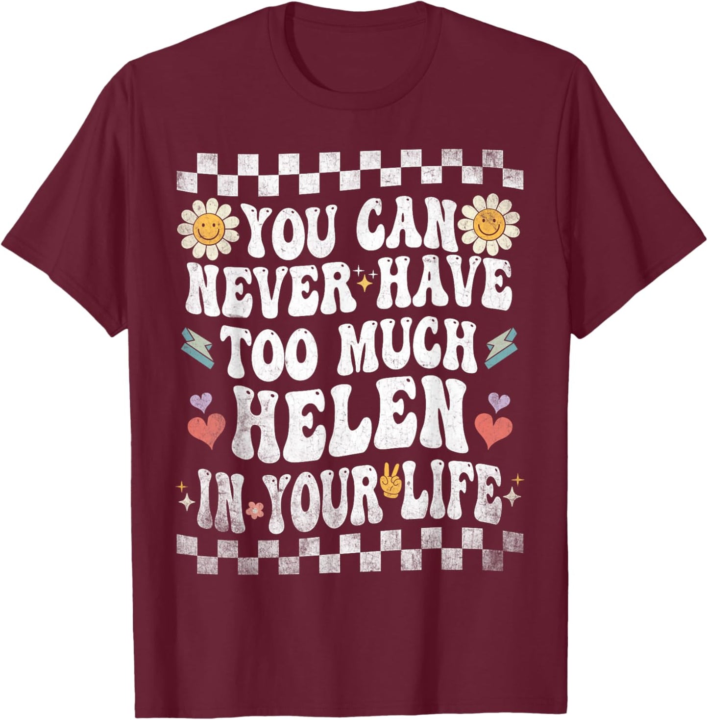 You Can Never Have Too Much Helen in Your Life T-Shirt - T-Shirt | Maroon