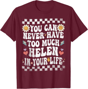 You Can Never Have Too Much Helen in Your Life T-Shirt - T-Shirt | Maroon