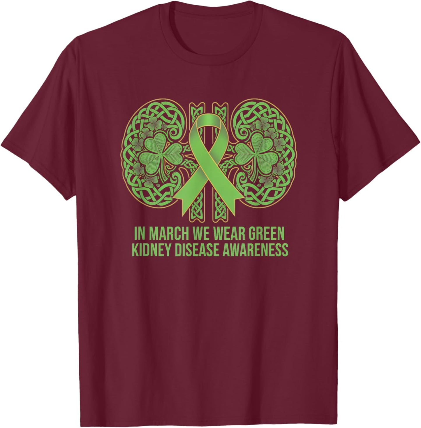 in March We Wear Green Kidney Disease Awareness Shamrock T-Shirt - T-Shirt | Maroon