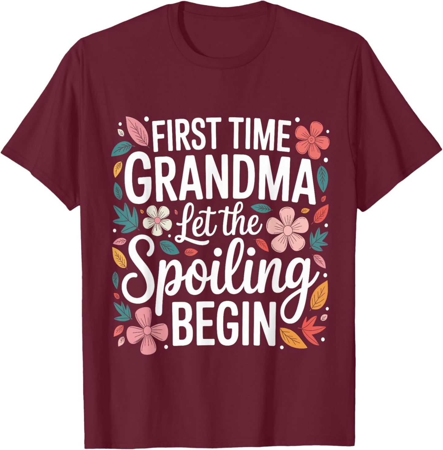 First Time Grandma Let The Spoiling Begin Grandmother T-Shirt - T-Shirt | Maroon