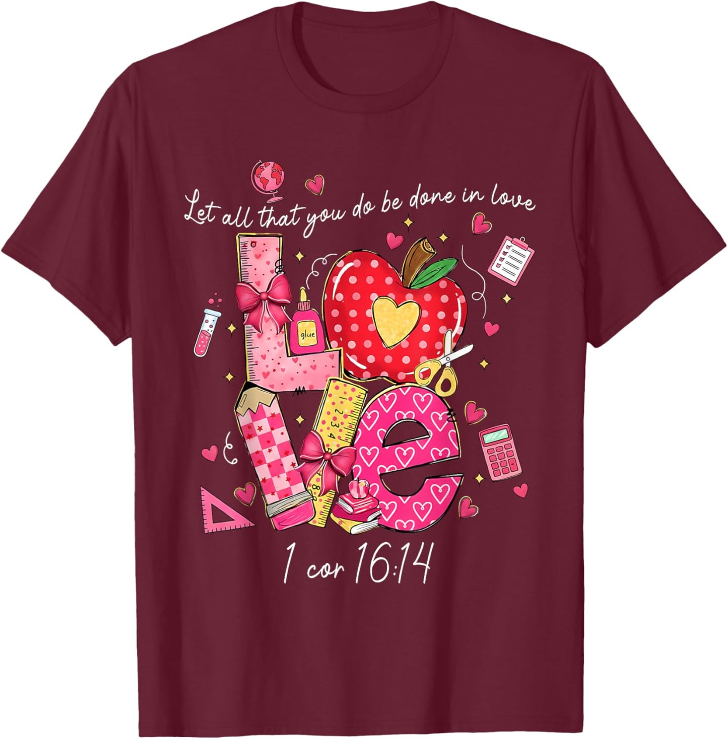 Let All That You Do Done in Love Christian Teacher Valentine T-Shirt - T-Shirt | Maroon