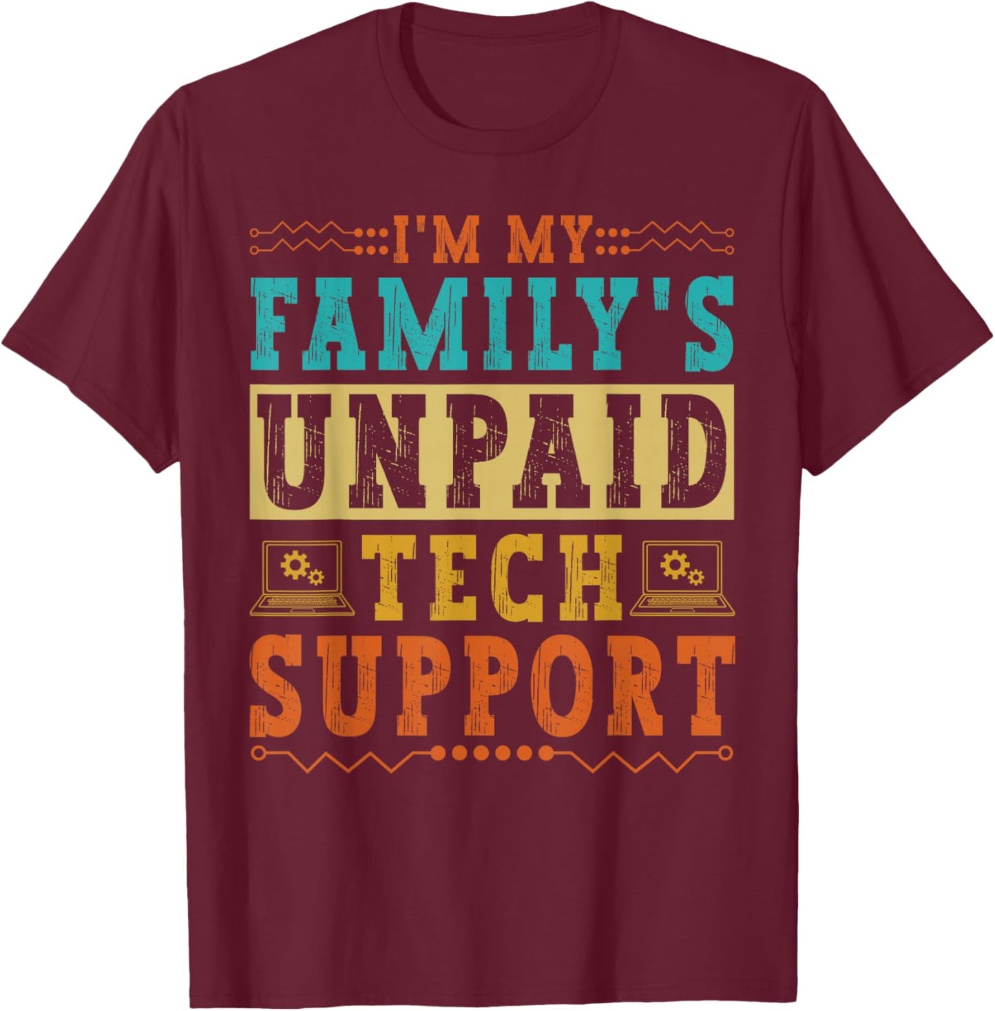 I'm My Family's Unpaid Tech Support Funny Computer Nerd Geek T-Shirt - T-Shirt | Maroon
