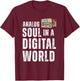 Analog Soul in a Digital World Retro Aesthetic Tech Design T-Shirt - T-Shirt | Maroon