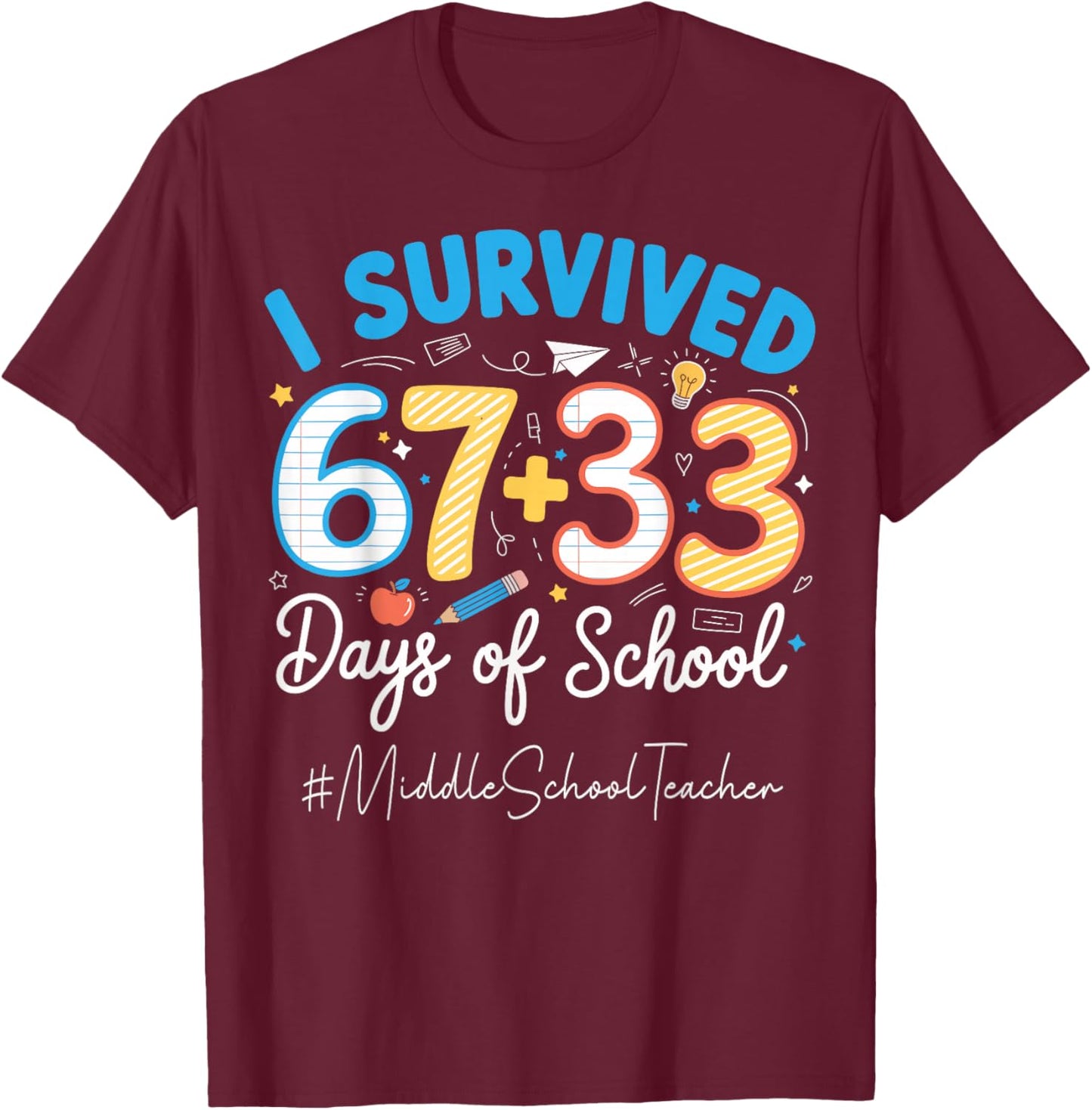 Middle School Teacher I Survived 100 Days of School 67+33 T-Shirt - T-Shirt | Maroon