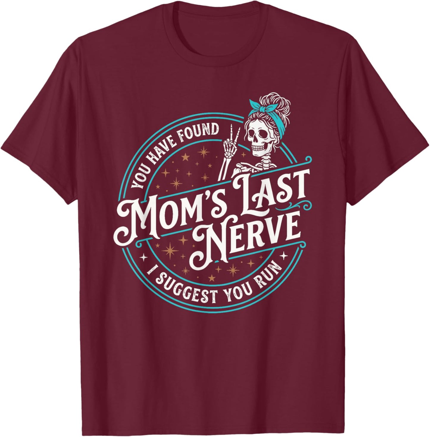 Moms Last Nerve Funny Mom Sarcastic Motherhood T-Shirt - T-Shirt | Maroon